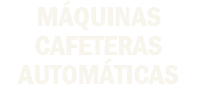 MÁQUINAS CAFETERAS AUTOMÁTICAS